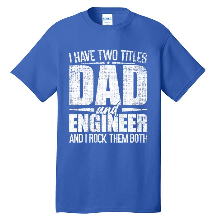 I Have Two Titles Dad And Engineer Vintage Dad Engineer Gift Tall T-Shirt