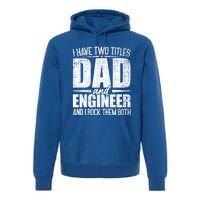 I Have Two Titles Dad And Engineer Vintage Dad Engineer Gift Premium Hoodie