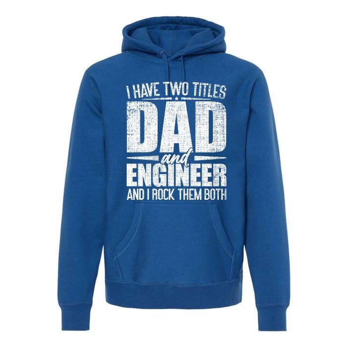 I Have Two Titles Dad And Engineer Vintage Dad Engineer Gift Premium Hoodie