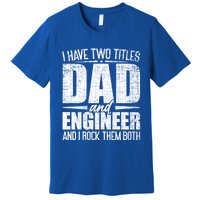 I Have Two Titles Dad And Engineer Vintage Dad Engineer Gift Premium T-Shirt