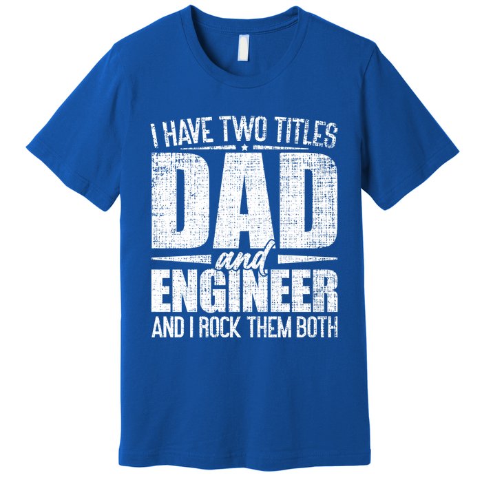 I Have Two Titles Dad And Engineer Vintage Dad Engineer Gift Premium T-Shirt