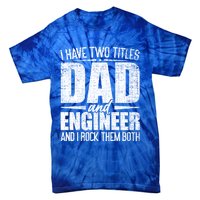 I Have Two Titles Dad And Engineer Vintage Dad Engineer Gift Tie-Dye T-Shirt