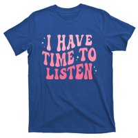 I Have Time To Listen Groovy Tal Health Awareness Month Gift T-Shirt