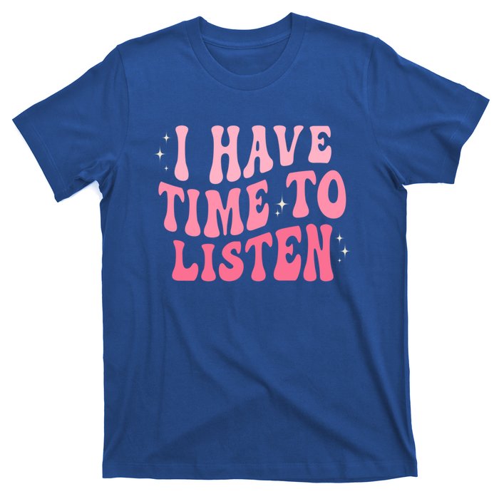 I Have Time To Listen Groovy Tal Health Awareness Month Gift T-Shirt