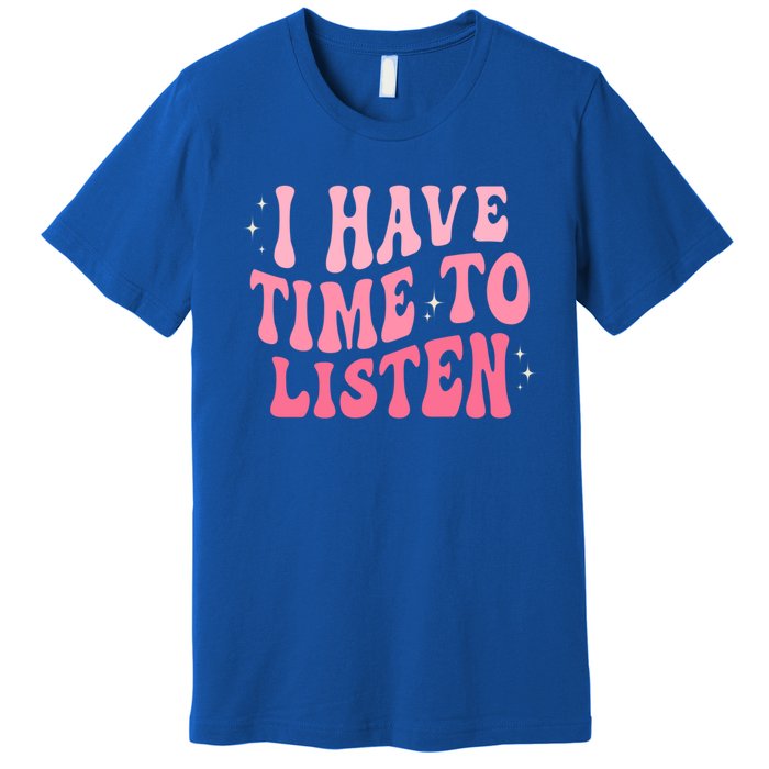 I Have Time To Listen Groovy Tal Health Awareness Month Gift Premium T-Shirt