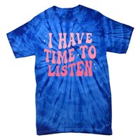 I Have Time To Listen Groovy Tal Health Awareness Month Gift Tie-Dye T-Shirt