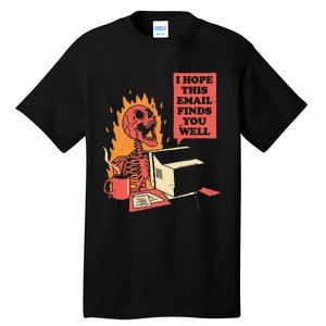 I Hope This Email Finds You Well Funny Skeleton Tall T-Shirt