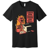 I Hope This Email Finds You Well Funny Skeleton Premium T-Shirt