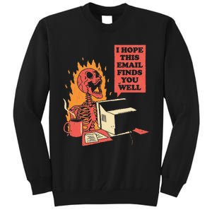 I Hope This Email Finds You Well Funny Skeleton Tall Sweatshirt