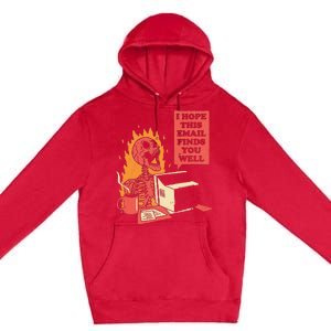 I Hope This Email Finds You Well Funny Skeleton Premium Pullover Hoodie