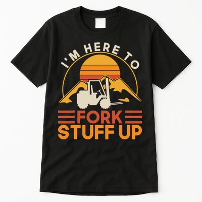 Im Here To Fork Stuff Up Forklift Driver Forklift Tall T-Shirt