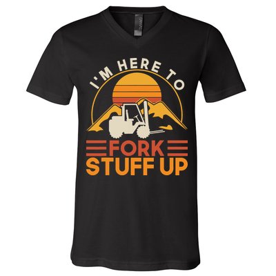 Im Here To Fork Stuff Up Forklift Driver Forklift V-Neck T-Shirt
