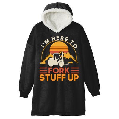 Im Here To Fork Stuff Up Forklift Driver Forklift Hooded Wearable Blanket