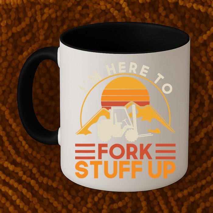 Im Here To Fork Stuff Up Forklift Driver Forklift Mug