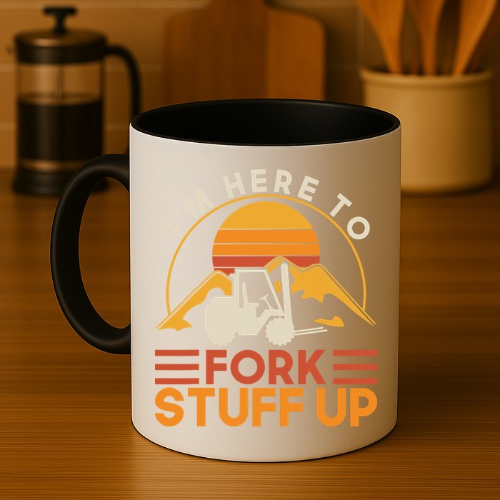 Im Here To Fork Stuff Up Forklift Driver Forklift Mug