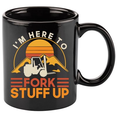 Im Here To Fork Stuff Up Forklift Driver Forklift 11oz C Handle Ceramic Mug