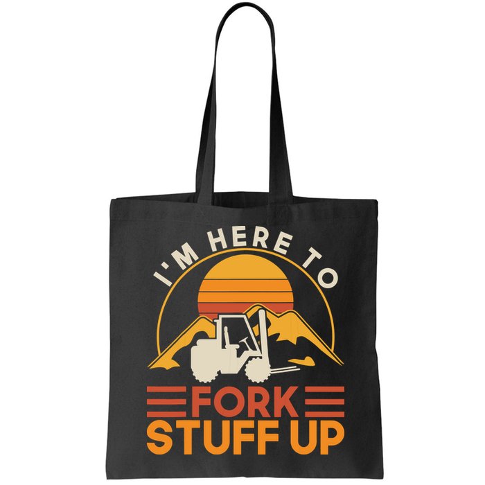 Im Here To Fork Stuff Up Forklift Driver Forklift Bag