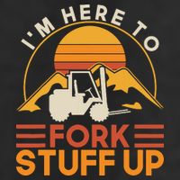 Im Here To Fork Stuff Up Forklift Driver Forklift Tumbler