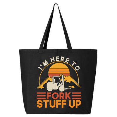 Im Here To Fork Stuff Up Forklift Driver Forklift 25L Jumbo Tote