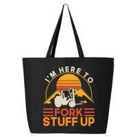 Im Here To Fork Stuff Up Forklift Driver Forklift 25L Jumbo Tote