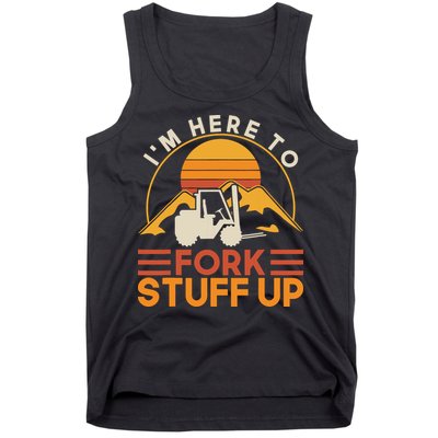 Im Here To Fork Stuff Up Forklift Driver Forklift Tank Top