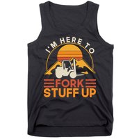 Im Here To Fork Stuff Up Forklift Driver Forklift Tank Top