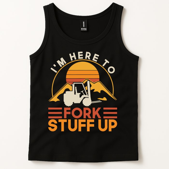 Im Here To Fork Stuff Up Forklift Driver Forklift Tank Top