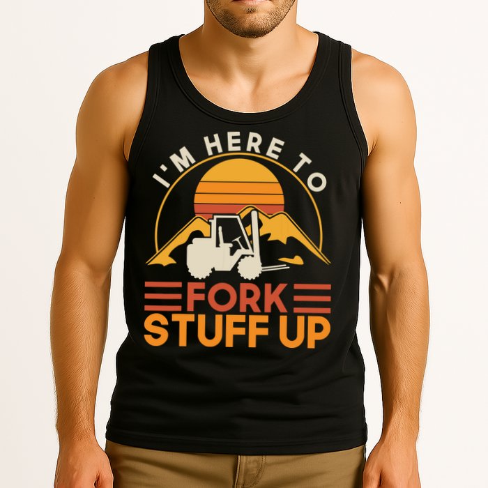 Im Here To Fork Stuff Up Forklift Driver Forklift Tank Top