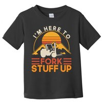 Im Here To Fork Stuff Up Forklift Driver Forklift Toddler T-Shirt