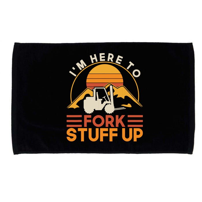 Im Here To Fork Stuff Up Forklift Driver Forklift Microfiber Hand Towel