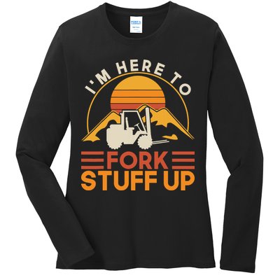 Im Here To Fork Stuff Up Forklift Driver Forklift Ladies Long Sleeve Shirt