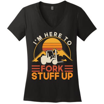 Im Here To Fork Stuff Up Forklift Driver Forklift Women's V-Neck T-Shirt