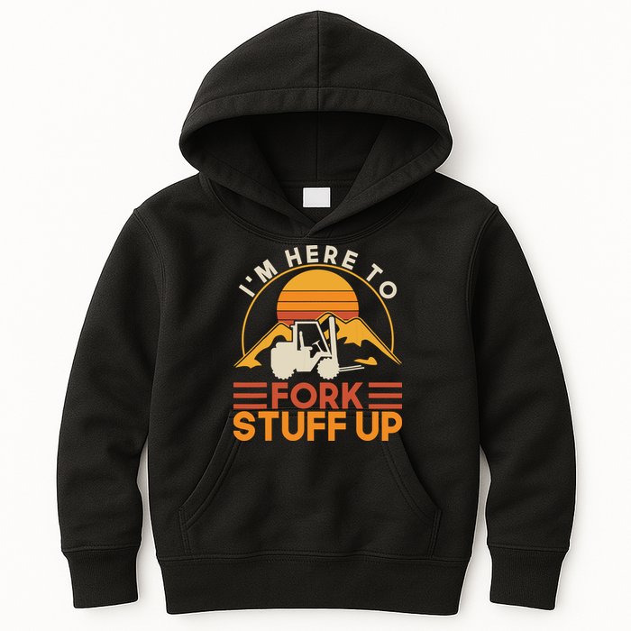 Im Here To Fork Stuff Up Forklift Driver Forklift Kids Hoodie