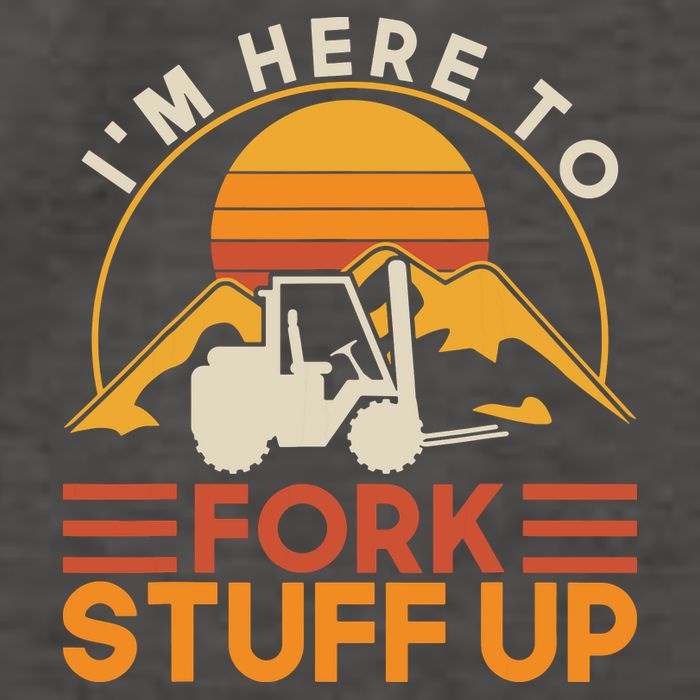 Im Here To Fork Stuff Up Forklift Driver Forklift Vector Backpack