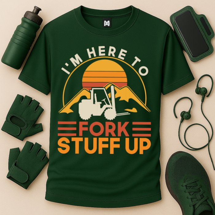 Im Here To Fork Stuff Up Forklift Driver Forklift Performance Shirt