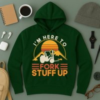 Im Here To Fork Stuff Up Forklift Driver Forklift Hoodie