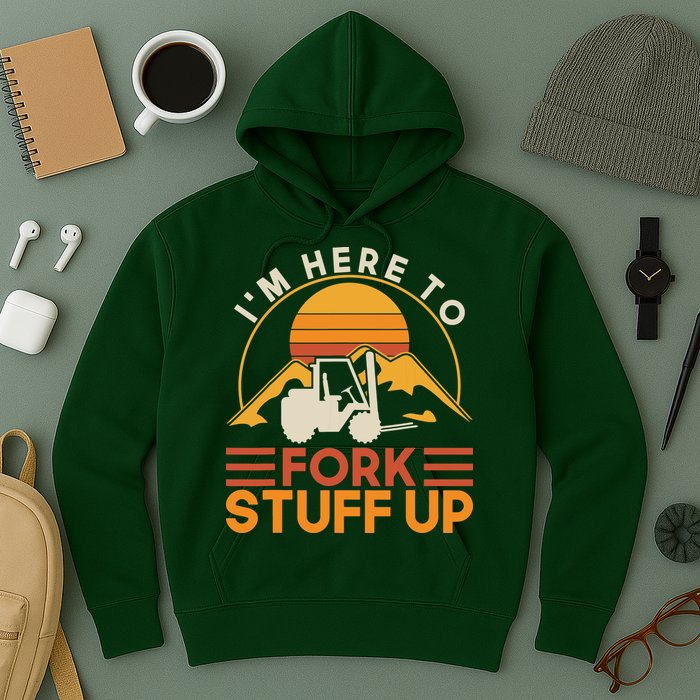 Im Here To Fork Stuff Up Forklift Driver Forklift Hoodie