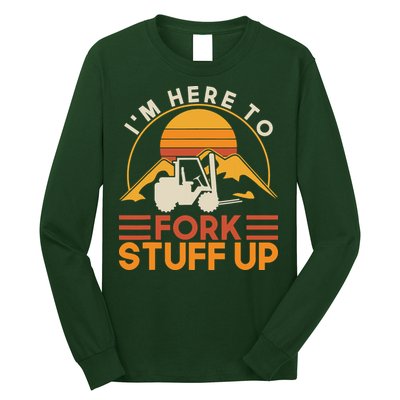 Im Here To Fork Stuff Up Forklift Driver Forklift Long Sleeve Shirt