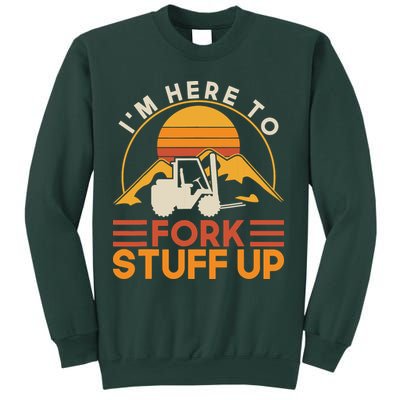 Im Here To Fork Stuff Up Forklift Driver Forklift Sweatshirt