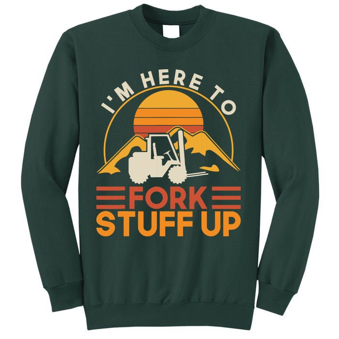 Im Here To Fork Stuff Up Forklift Driver Forklift Sweatshirt