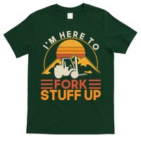 Im Here To Fork Stuff Up Forklift Driver Forklift T-Shirt