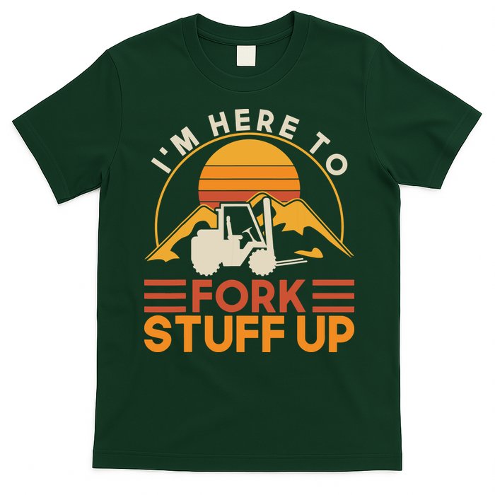 Im Here To Fork Stuff Up Forklift Driver Forklift T-Shirt