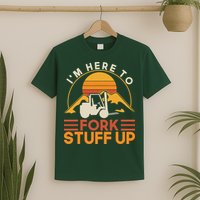 Im Here To Fork Stuff Up Forklift Driver Forklift T-Shirt