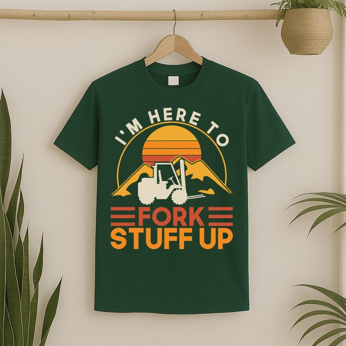 Im Here To Fork Stuff Up Forklift Driver Forklift T-Shirt