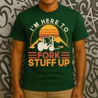 Im Here To Fork Stuff Up Forklift Driver Forklift T-Shirt