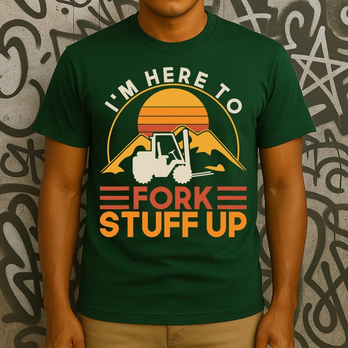 Im Here To Fork Stuff Up Forklift Driver Forklift T-Shirt