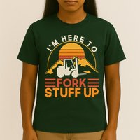 Im Here To Fork Stuff Up Forklift Driver Forklift T-Shirt