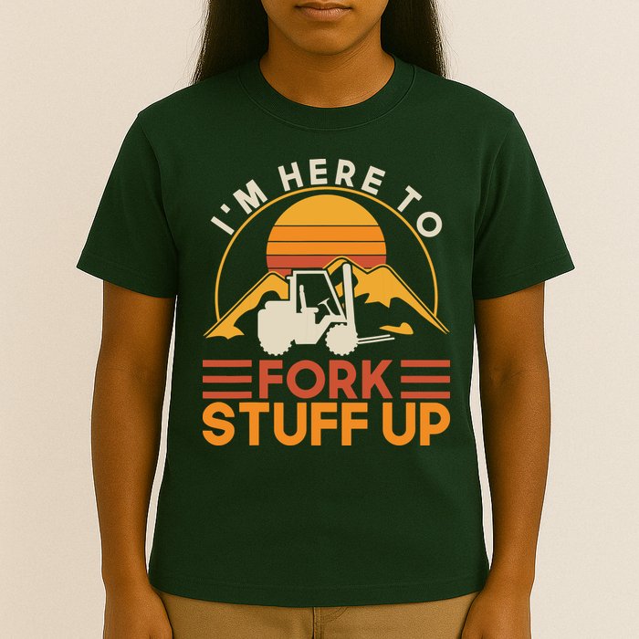 Im Here To Fork Stuff Up Forklift Driver Forklift T-Shirt