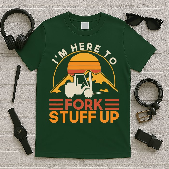 Im Here To Fork Stuff Up Forklift Driver Forklift T-Shirt