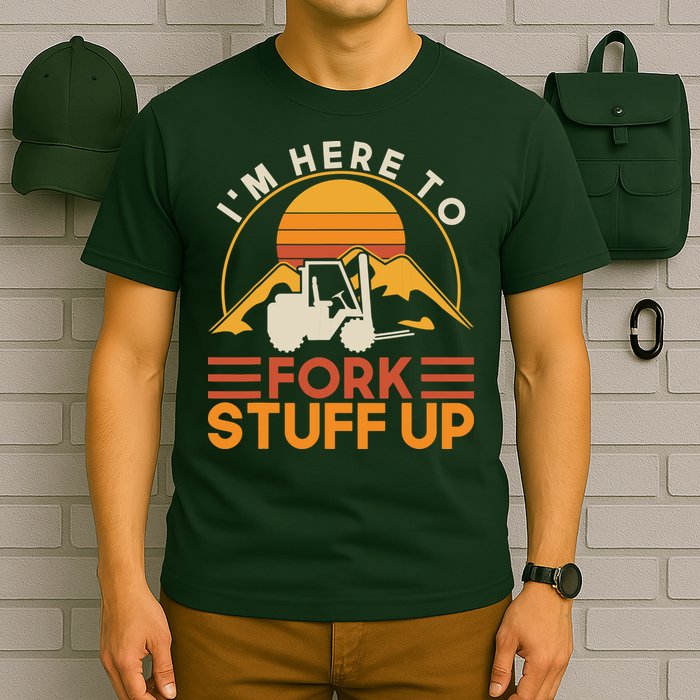 Im Here To Fork Stuff Up Forklift Driver Forklift T-Shirt